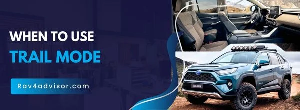 when to use Trail Mode when to use Trail Mode in Rav4
